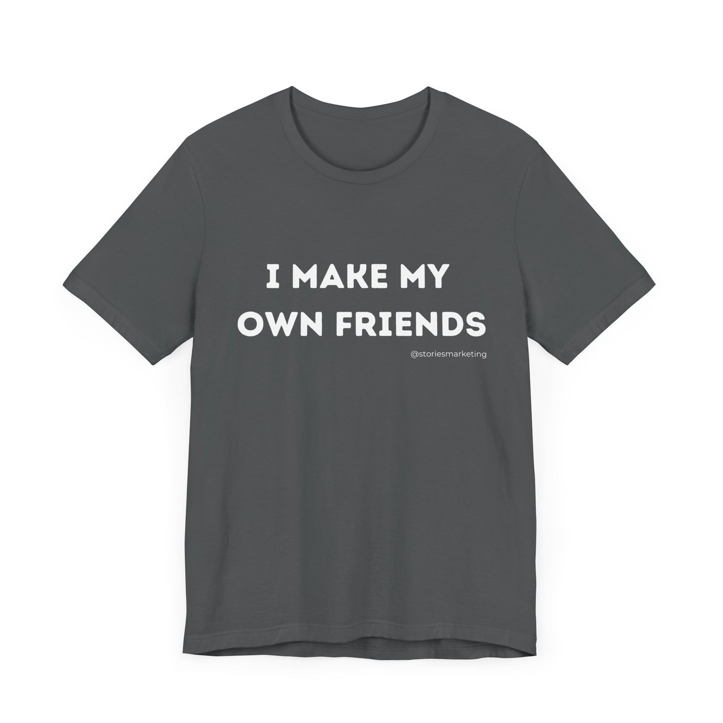 I Make My Own Friends T-Shirt