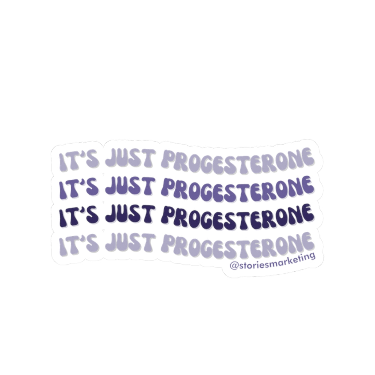 It's Just Progesterone Sticker