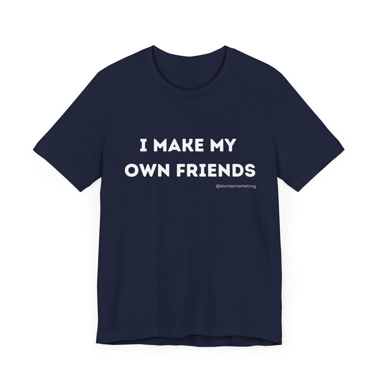 I Make My Own Friends T-Shirt