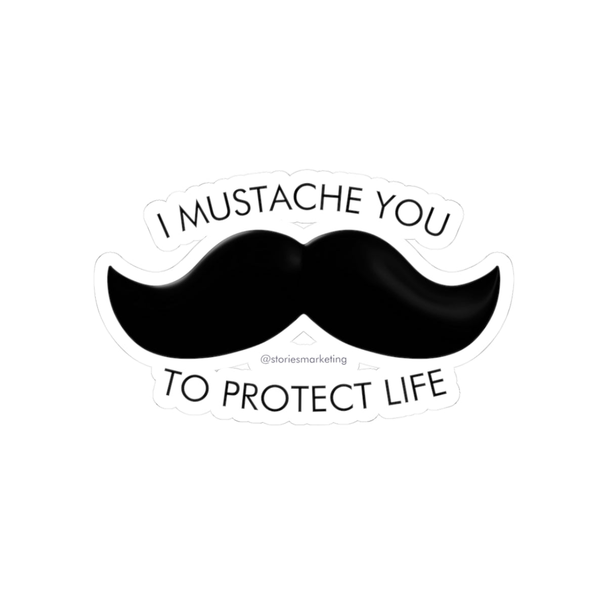 Mustache You to Protect Life Sticker