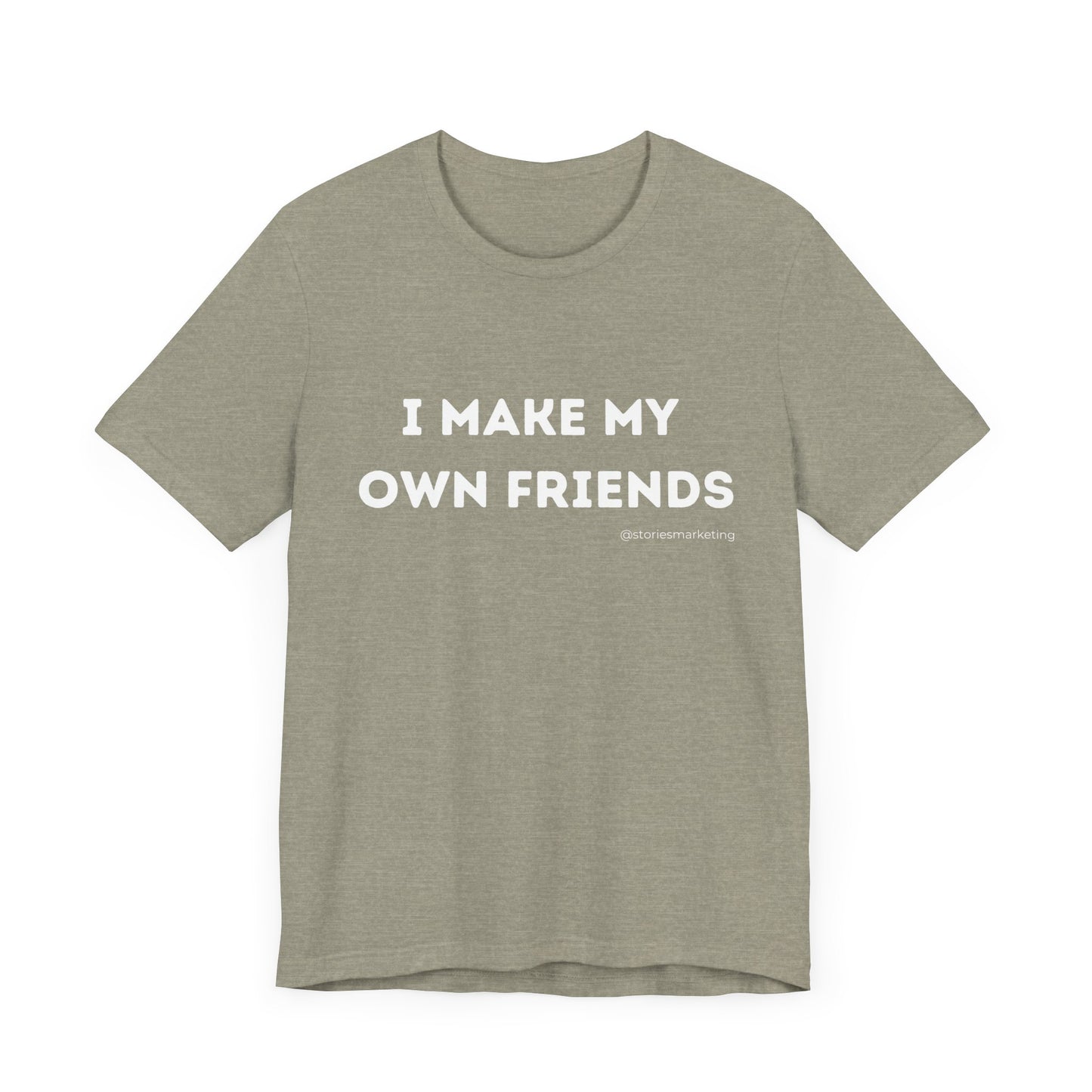 I Make My Own Friends T-Shirt