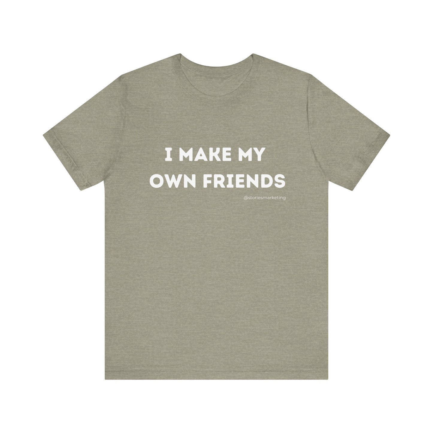 I Make My Own Friends T-Shirt
