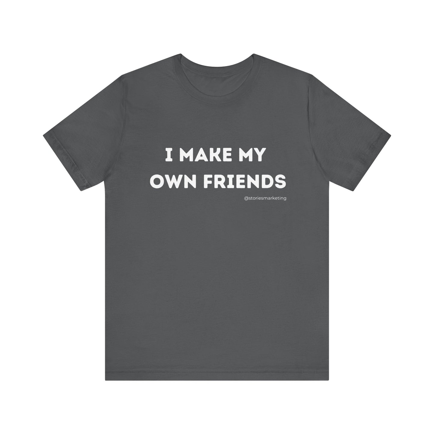 I Make My Own Friends T-Shirt