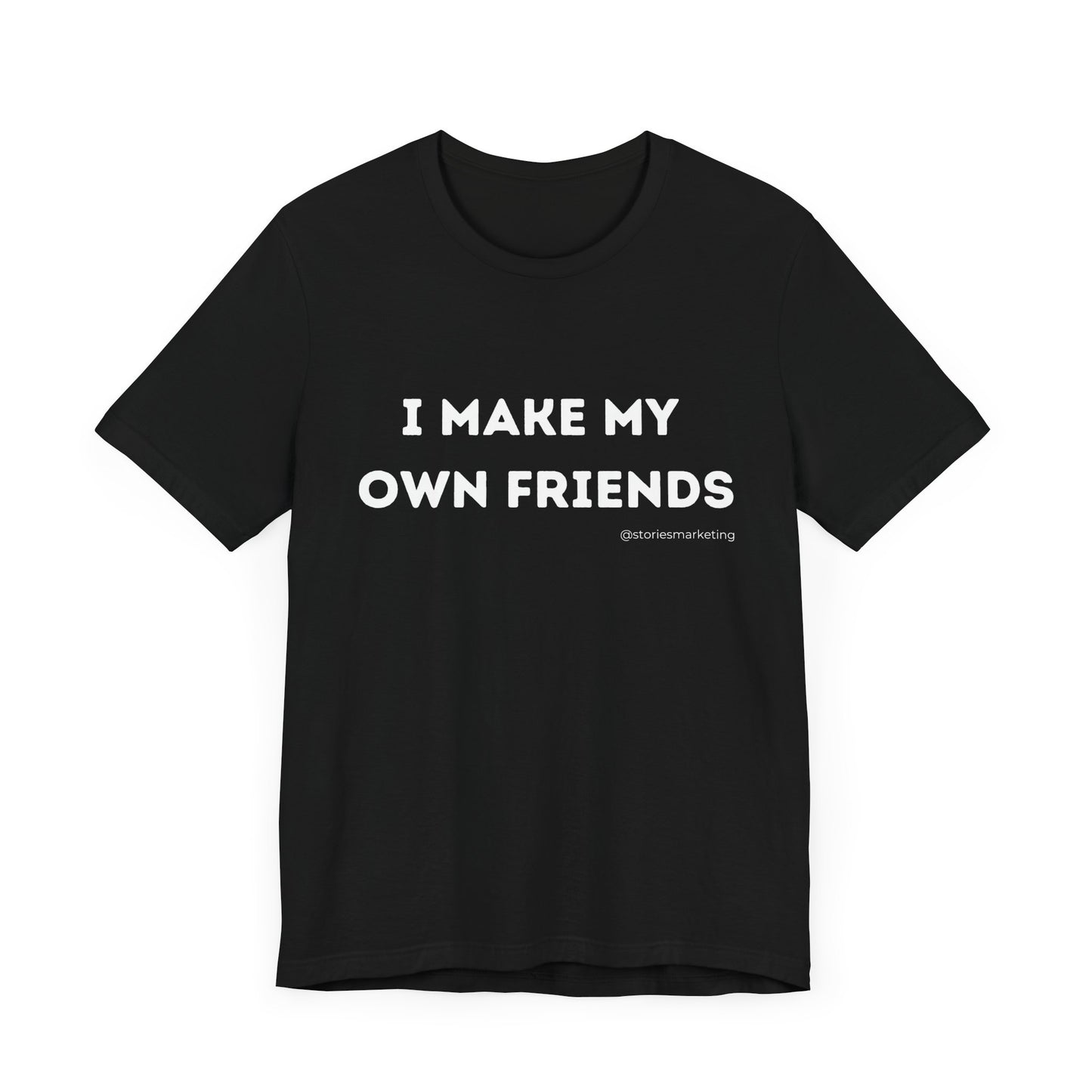 I Make My Own Friends T-Shirt
