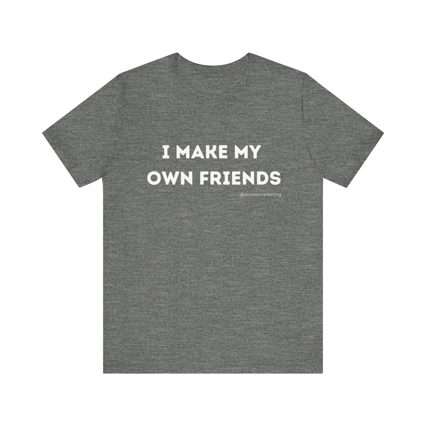 I Make My Own Friends T-Shirt
