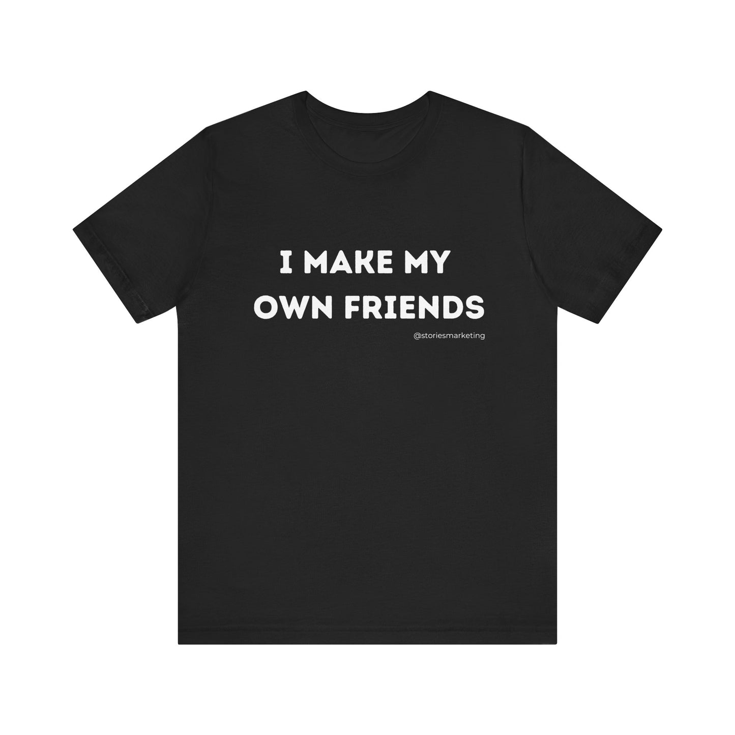 I Make My Own Friends T-Shirt