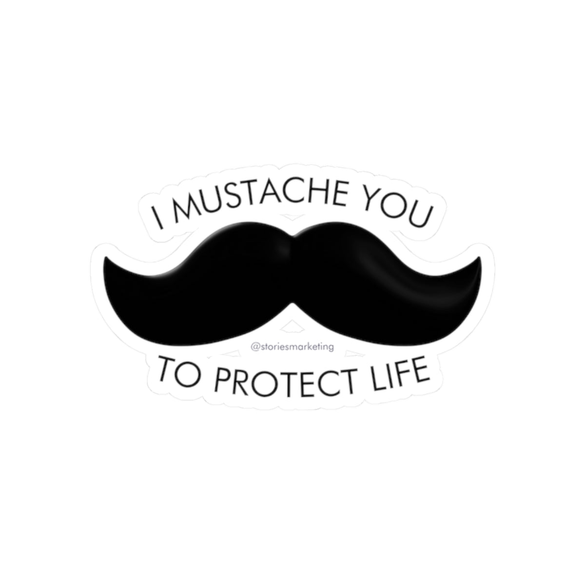 Mustache You to Protect Life Sticker
