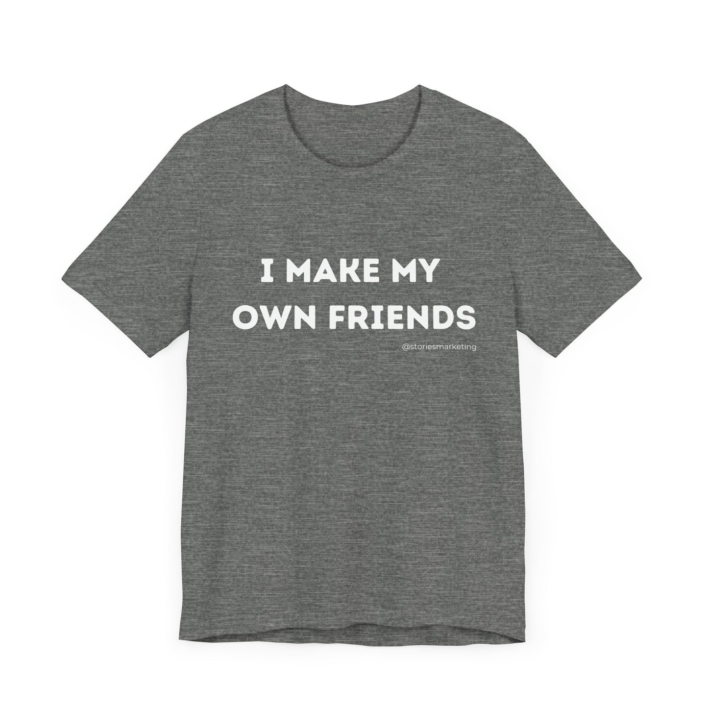 I Make My Own Friends T-Shirt