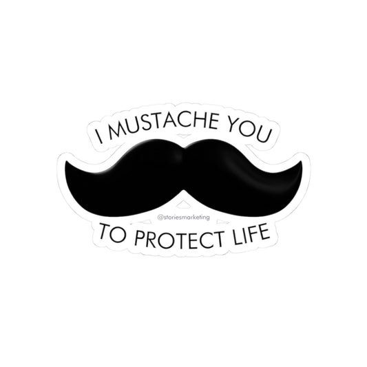 Mustache You to Protect Life Sticker