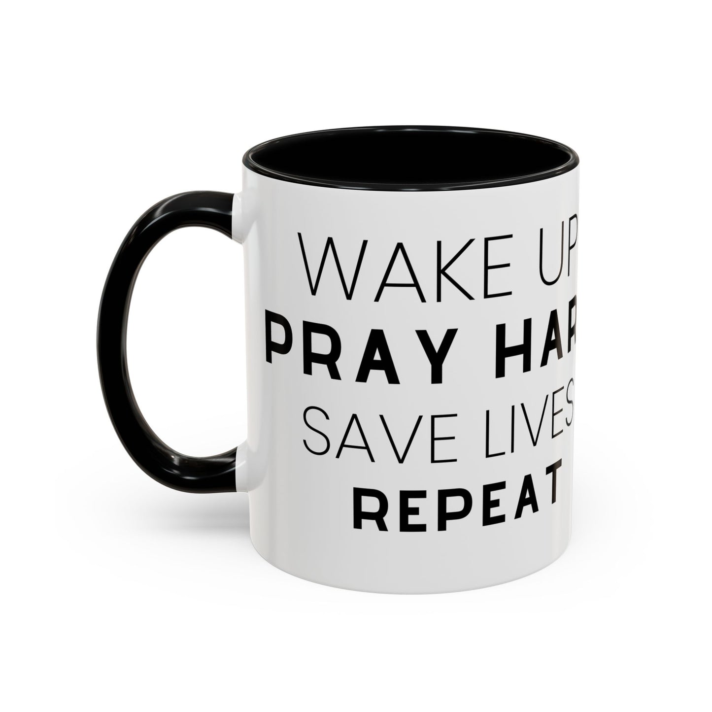 Wake Up, Pray Hard, Save Lives Coffee Mug (11, 15oz)