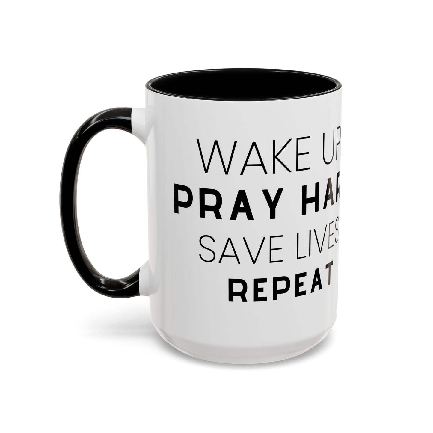 Wake Up, Pray Hard, Save Lives Coffee Mug (11, 15oz)