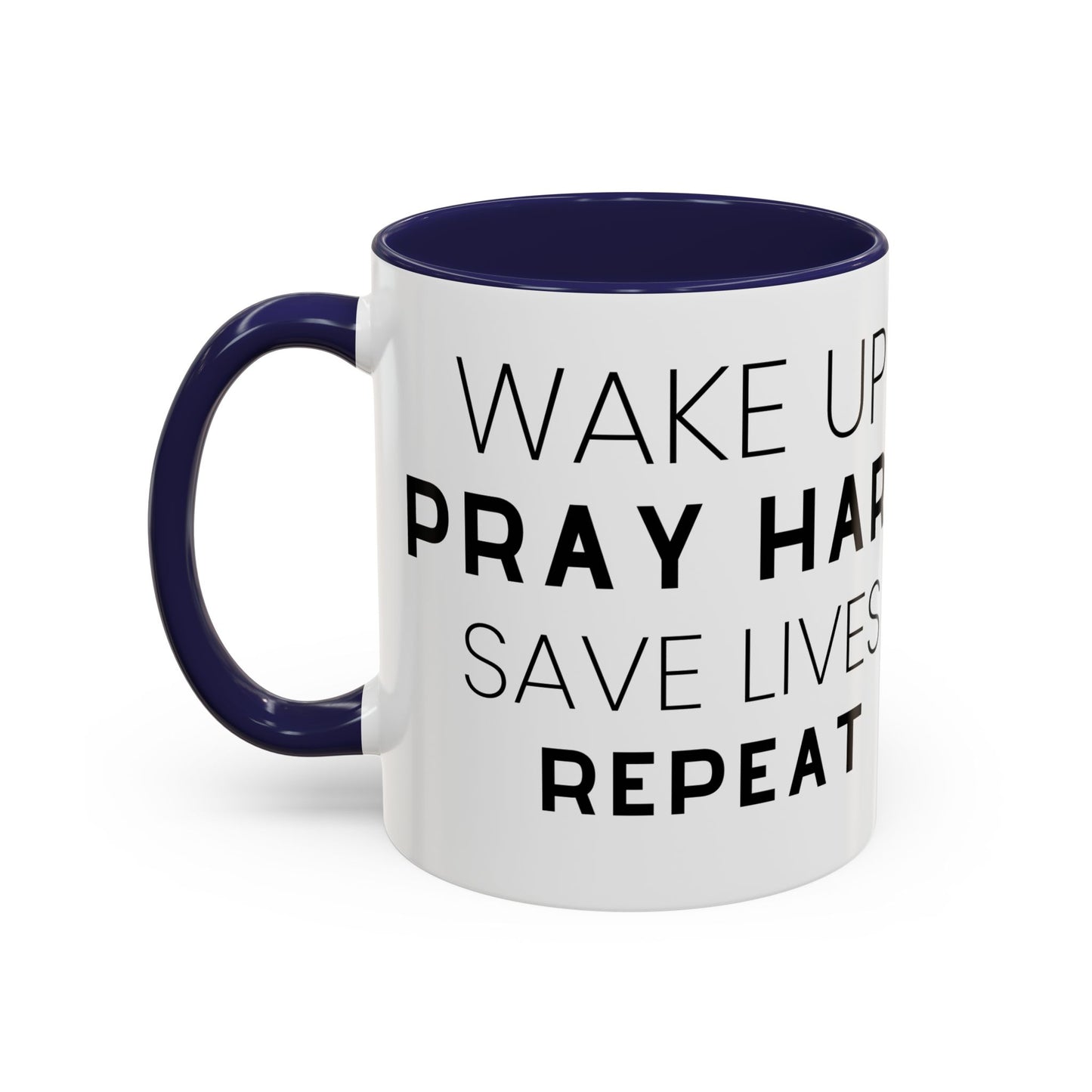 Wake Up, Pray Hard, Save Lives Coffee Mug (11, 15oz)
