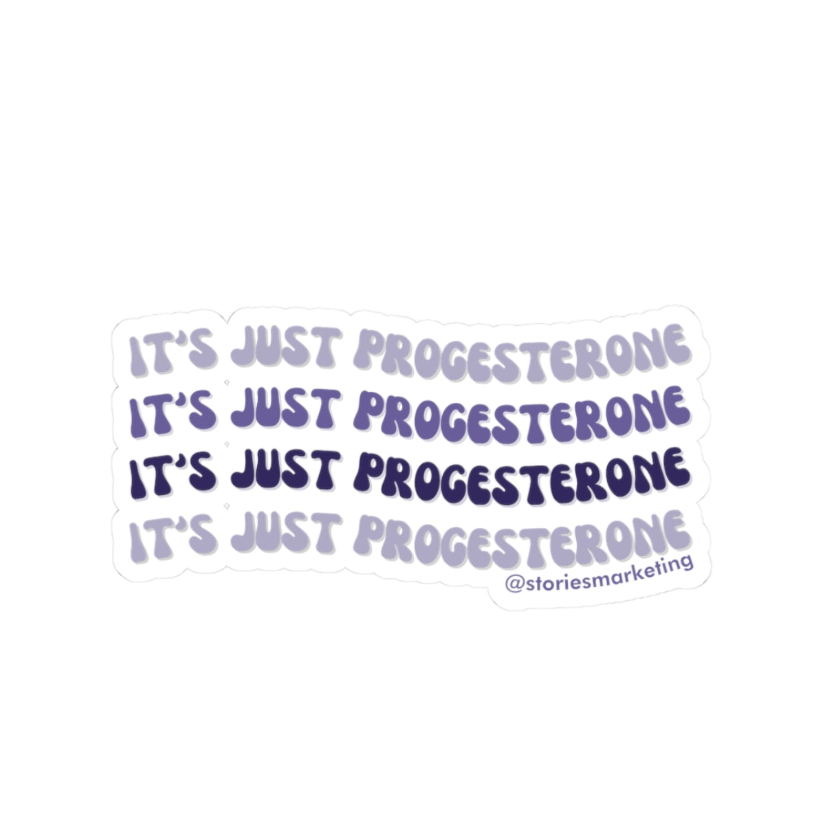 It's Just Progesterone Sticker