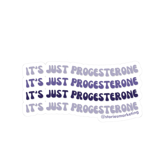 It's Just Progesterone Sticker