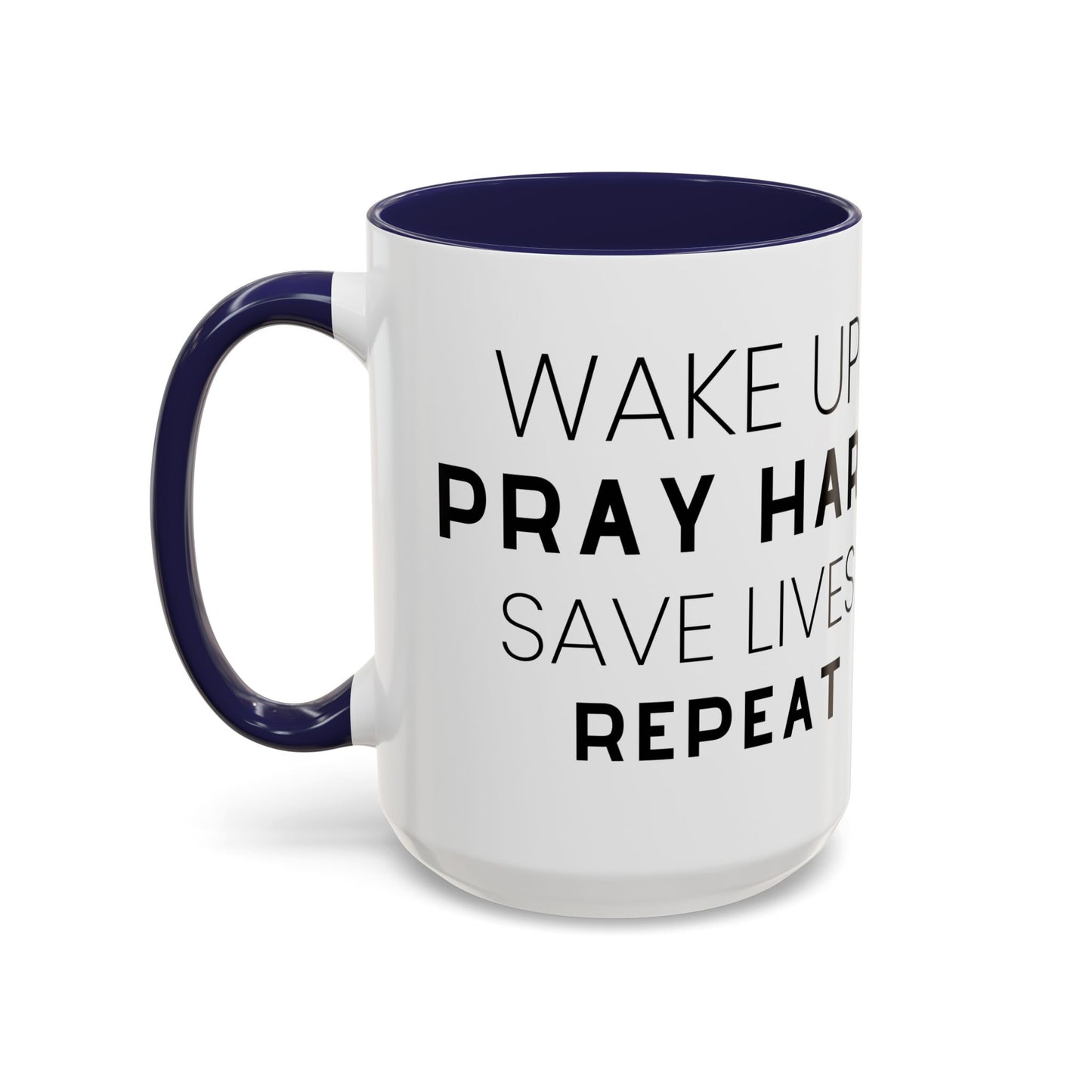 Wake Up, Pray Hard, Save Lives Coffee Mug (11, 15oz)