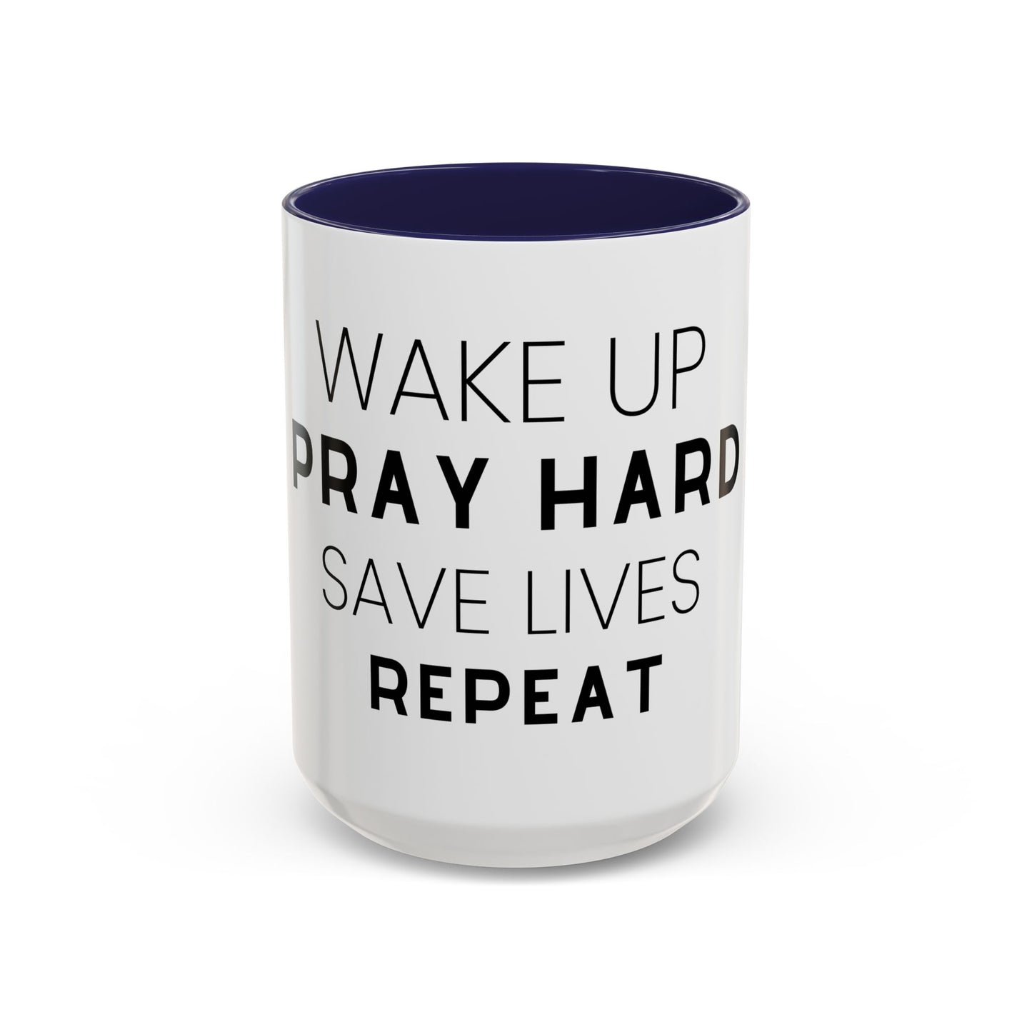 Wake Up, Pray Hard, Save Lives Coffee Mug (11, 15oz)