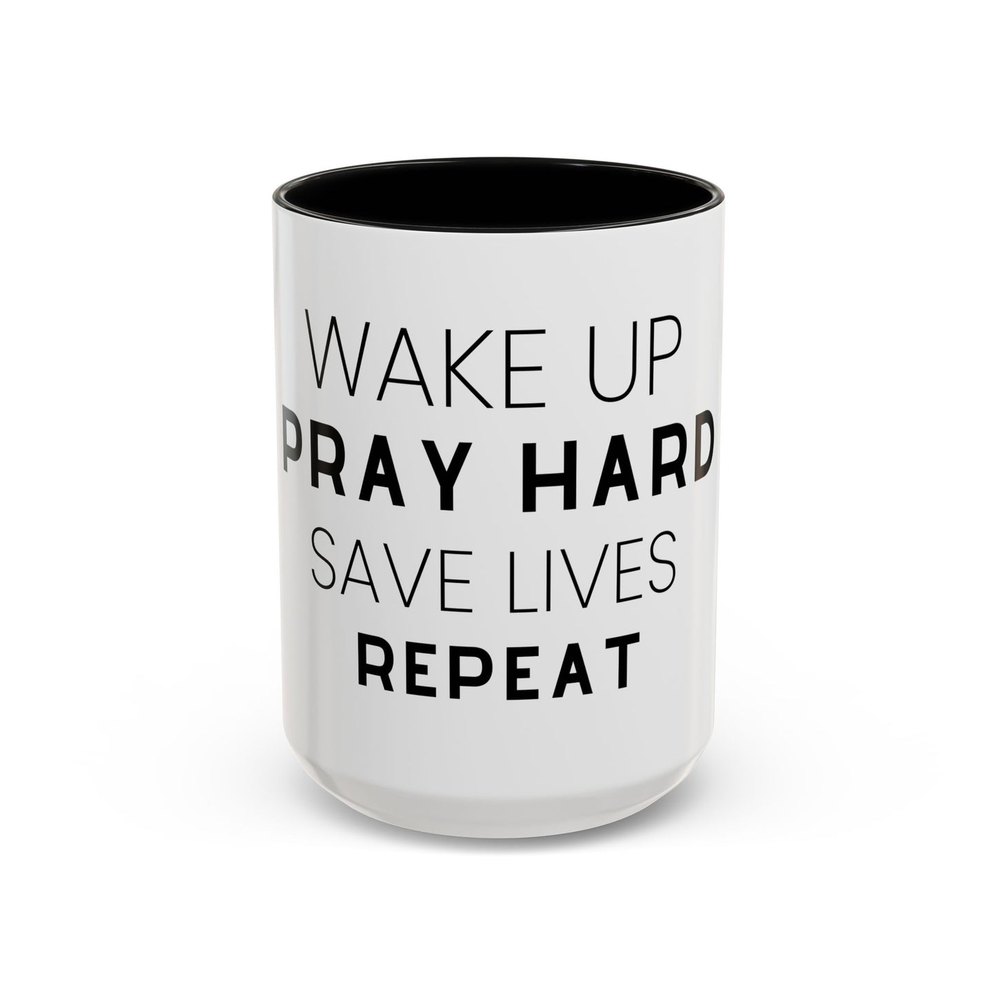 Wake Up, Pray Hard, Save Lives Coffee Mug (11, 15oz)